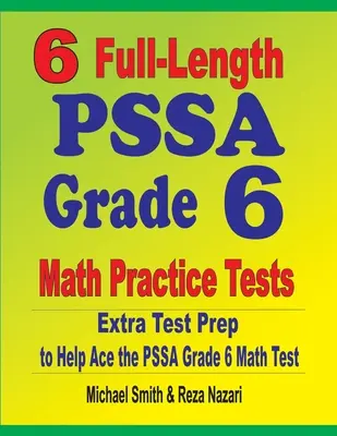 6 vollständige PSSA Mathe-Übungstests für Klasse 6: Zusätzliche Testvorbereitung für den PSSA Grade 6 Mathetest - 6 Full-Length PSSA Grade 6 Math Practice Tests: Extra Test Prep to Help Ace the PSSA Grade 6 Math Test