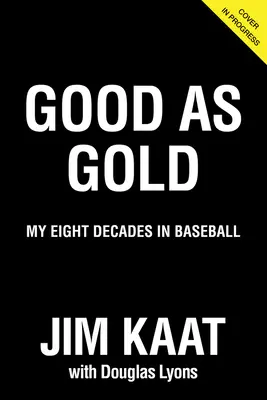 Jim Kaat: Gut wie Gold: Meine acht Jahrzehnte im Baseball - Jim Kaat: Good as Gold: My Eight Decades in Baseball