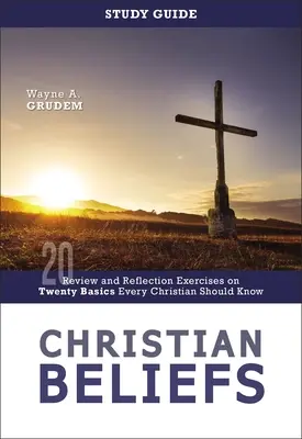 Studienführer Christliche Überzeugungen: Überprüfung und Reflexionsübungen zu zwanzig Grundlagen, die jeder Christ kennen sollte - Christian Beliefs Study Guide: Review and Reflection Exercises on Twenty Basics Every Christian Should Know