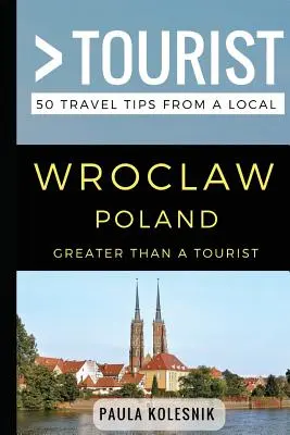 Mehr als ein Tourist - Breslau Polen: 50 Reisetipps von einem Einheimischen - Greater Than a Tourist- Wroclaw Poland: 50 Travel Tips from a Local