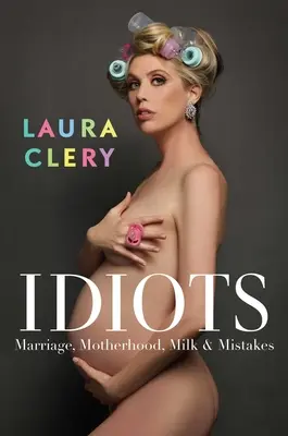 Idioten: Ehe, Mutterschaft, Milch und Irrtümer - Idiots: Marriage, Motherhood, Milk & Mistakes