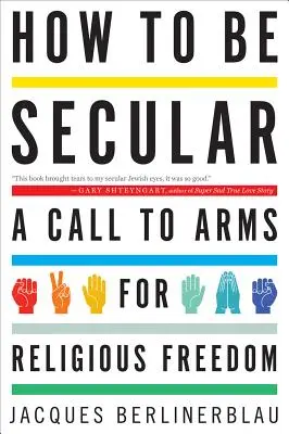 Wie man säkular sein kann: Ein Aufruf zu den Waffen für die Religionsfreiheit - How to Be Secular: A Call to Arms for Religious Freedom