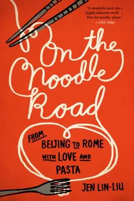 Unterwegs auf der Nudelstraße: Von Peking nach Rom, mit Liebe und Pasta - On the Noodle Road: From Beijing to Rome, with Love and Pasta