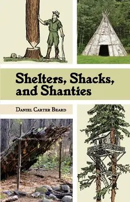 Unterstände, Hütten und Shanties: Der klassische Leitfaden zum Bau von Unterkünften in der Wildnis (Dover Books on Architecture) - Shelters, Shacks, and Shanties: The Classic Guide to Building Wilderness Shelters (Dover Books on Architecture)