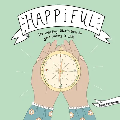 Happiful: 100 aufmunternde Illustrationen für Ihre Reise zur Freude - Happiful: 100 Uplifting Illustrations for Your Journey to Joy