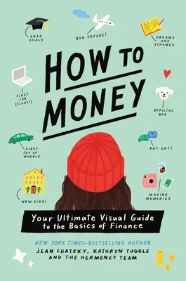 Wie man Geld verdient: Ihr ultimativer visueller Leitfaden zu den Grundlagen der Finanzen - How to Money: Your Ultimate Visual Guide to the Basics of Finance