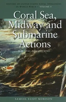 Korallenmeer, Midway und U-Boot-Aktionen, Mai 1942-August 1942: Geschichte der Marineoperationen der Vereinigten Staaten im Zweiten Weltkrieg, Band 4 - Coral Sea, Midway and Submarine Actions, May 1942-August 1942: History of United States Naval Operations in World War II, Volume 4