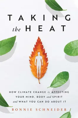 Taking the Heat: Wie sich der Klimawandel auf Körper, Geist und Seele auswirkt und was Sie dagegen tun können - Taking the Heat: How Climate Change Is Affecting Your Mind, Body, and Spirit and What You Can Do about It