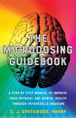 Das Microdosing Handbuch: Eine Schritt-für-Schritt-Anleitung zur Verbesserung Ihrer körperlichen und geistigen Gesundheit durch psychedelische Medizin - The Microdosing Guidebook: A Step-By-Step Manual to Improve Your Physical and Mental Health Through Psychedelic Medicine