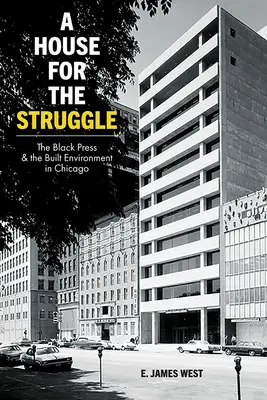 Ein Haus für den Kampf: Die schwarze Presse und die gebaute Umwelt in Chicago - A House for the Struggle: The Black Press and the Built Environment in Chicago