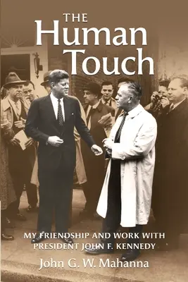The Human Touch: Meine Freundschaft und Arbeit mit Präsident John F. Kennedy - The Human Touch: My Friendship and Work with President John F. Kennedy