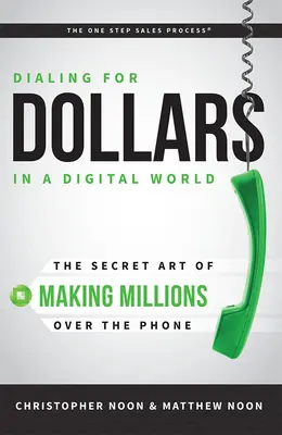 Dialing for Dollars in einer digitalen Welt: Die geheime Kunst, am Telefon Millionen zu verdienen - Dialing for Dollars in a Digital World: The Secret Art of Making Millions Over the Phone