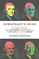 Die Muse der Demokratie: Wie Thomas Jefferson zum FDR-Liberalen, zum Reagan-Republikaner und zum Tea-Party-Fanatiker wurde, obwohl er tot ist - Democracy's Muse: How Thomas Jefferson Became an FDR Liberal, a Reagan Republican, and a Tea Party Fanatic, All the While Being Dead