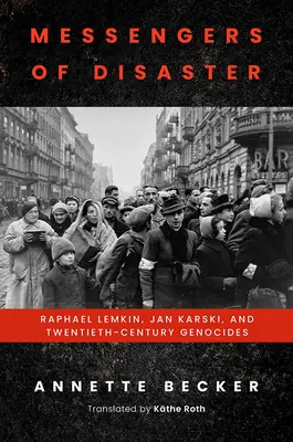 Boten der Katastrophe: Raphael Lemkin, Jan Karski und die Völkermorde des zwanzigsten Jahrhunderts - Messengers of Disaster: Raphael Lemkin, Jan Karski, and Twentieth-Century Genocides