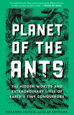 Planet der Ameisen: Die verborgenen Welten und das außergewöhnliche Leben der winzigen Eroberer der Erde - Planet of the Ants: The Hidden Worlds and Extraordinary Lives of Earth's Tiny Conquerors