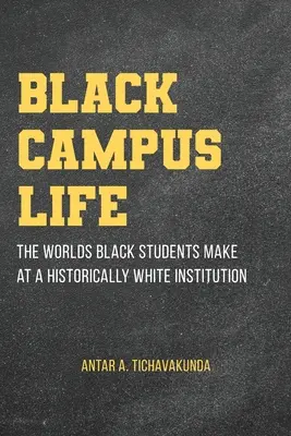 Schwarzes Campusleben: Die Welten schwarzer Studenten an einer historisch weißen Institution - Black Campus Life: The Worlds Black Students Make at a Historically White Institution