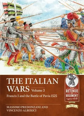 Die Italienischen Kriege: Band 3 - Franz I. und die Schlacht von Pavia 1525 - The Italian Wars: Volume 3 - Francis I and the Battle of Pavia 1525