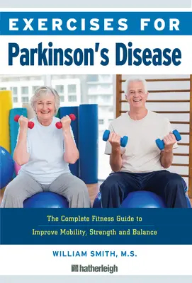 Übungen für die Parkinson-Krankheit: Der komplette Fitness-Leitfaden zur Verbesserung von Beweglichkeit, Kraft und Gleichgewicht - Exercises for Parkinson's Disease: The Complete Fitness Guide to Improve Mobility, Strength and Balance