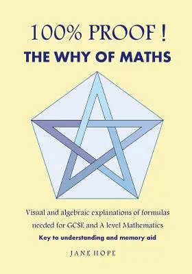100% Proof! das Warum der Mathematik: Visuelle und algebraische Erklärungen von Formeln, die für GCSE und a Level Mathematik benötigt werden (schwarz und weiß) - 100% Proof! the Why of Maths: Visual and Algebraic Explanations of Formulas Needed for GCSE and a Level Mathematics( Black and White )