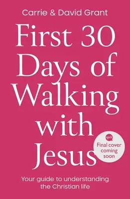 Die ersten 30 Tage des Gehens mit Jesus: Ihr Leitfaden zum Verständnis des christlichen Lebens - First 30 Days of Walking with Jesus: Your guide to understanding the Christian life