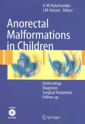 Anorektale Fehlbildungen bei Kindern: Embryologie, Diagnose, chirurgische Behandlung, Nachsorge [mit CDROM] - Anorectal Malformations in Children: Embryology, Diagnosis, Surgical Treatment, Follow-Up [With CDROM]