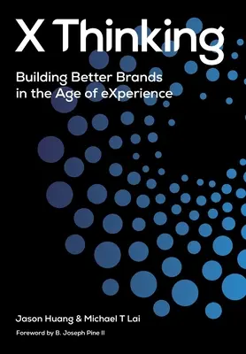 X-Denken: Bessere Marken im Zeitalter der Erfahrung - X Thinking: Building Better Brands in the Age of Experience