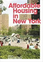 Erschwinglicher Wohnraum in New York: Menschen, Orte und Politiken, die eine Stadt verändert haben - Affordable Housing in New York: The People, Places, and Policies That Transformed a City