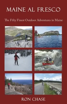 Maine Al Fresco - Die fünfzig schönsten Outdoor-Abenteuer in Maine - Maine Al Fresco -- The Fifty Finest Outdoor Adventures in Maine