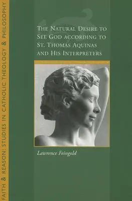 Das natürliche Verlangen, Gott zu sehen, nach dem heiligen Thomas und seinen Auslegern - The Natural Desire to See God According to St. Thomas and His Interpreters