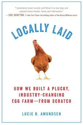 Lokale Legehennen: Wie wir eine glückliche, branchenverändernde Eierfarm aufgebaut haben - von Grund auf - Locally Laid: How We Built a Plucky, Industry-Changing Egg Farm - From Scratch