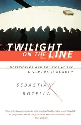 Dämmerung an der Grenze: Unterwelten und Politik an der mexikanischen Grenze - Twilight on the Line: Underworlds and Politics at the Mexican Border