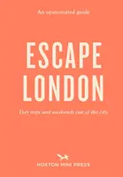 Meinungsstarker Führer: Escape London - Tagesausflüge und Wochenenden außerhalb der Stadt - Opinionated Guide: Escape London - Day trips and weekends out of the city