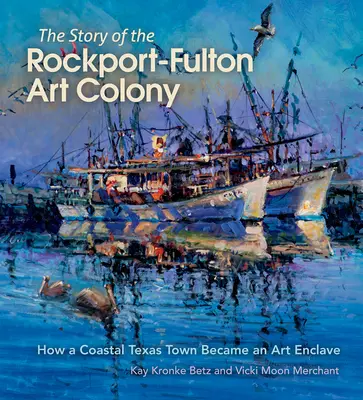 Die Geschichte der Rockport-Fulton Art Colony: Wie eine texanische Küstenstadt zu einer Kunstenklave wurde - The Story of the Rockport-Fulton Art Colony: How a Coastal Texas Town Became an Art Enclave