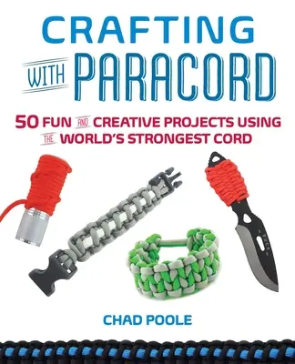 Basteln mit Paracord: 50 lustige und kreative Projekte mit der stärksten Schnur der Welt - Crafting with Paracord: 50 Fun and Creative Projects Using the World's Strongest Cord