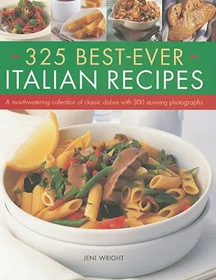 325 der besten italienischen Rezepte: Eine köstliche Sammlung klassischer Gerichte mit 300 atemberaubenden Fotografien - 325 Best-Ever Italian Recipes: A Mouthwatering Collection of Classic Dishes with 300 Stunning Photographs