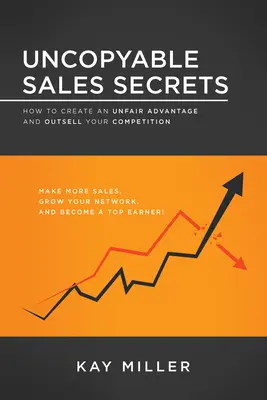 Unkopierbare Verkaufsgeheimnisse: Wie Sie sich einen unlauteren Vorteil verschaffen und Ihre Konkurrenz ausstechen - Uncopyable Sales Secrets: How to Create an Unfair Advantage and Outsell Your Competition