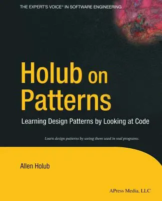 Holub über Patterns: Entwurfsmuster lernen, indem man sich den Code ansieht - Holub on Patterns: Learning Design Patterns by Looking at Code