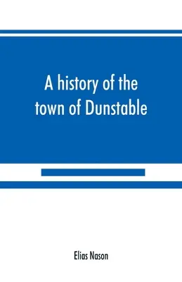 Die Geschichte der Stadt Dunstable, Massachusetts, von der ersten Besiedlung bis zum Jahr des Herrn 1873 - A history of the town of Dunstable, Massachusetts, from its earliest settlement to the year of Our Lord 1873