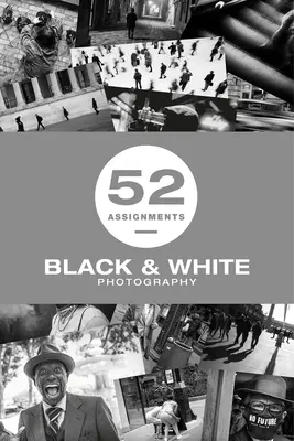 52 Assignments: Schwarz-Weiß-Fotografie - 52 Assignments: Black & White Photography