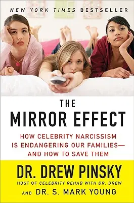 Der Spiegeleffekt: Wie der Narzissmus der Prominenten unsere Familien gefährdet - und wie man sie retten kann - The Mirror Effect: How Celebrity Narcissism Is Endangering Our Families--And How to Save Them