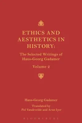 Ethik, Ästhetik und die historische Dimension der Sprache: Ausgewählte Schriften von Hans-Georg Gadamer Band II - Ethics, Aesthetics and the Historical Dimension of Language: The Selected Writings of Hans-Georg Gadamer Volume II