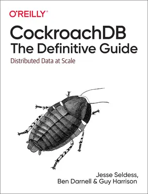 Cockroachdb: Der endgültige Leitfaden: Verteilte Daten in großem Maßstab - Cockroachdb: The Definitive Guide: Distributed Data at Scale