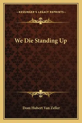 Wir sterben aufrecht stehend - We Die Standing Up
