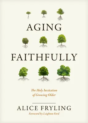 In Treue altern: Die heilige Einladung des Älterwerdens - Aging Faithfully: The Holy Invitation of Growing Older