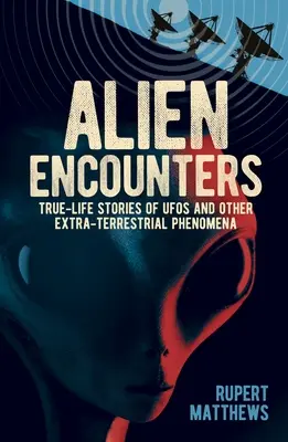 Außerirdische Begegnungen: Wahre Geschichten über UFOs und andere außerirdische Phänomene. mit neuen Pentagon-Akten - Alien Encounters: True-Life Stories of UFOs and Other Extra-Terrestrial Phenomena. with New Pentagon Files