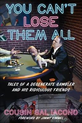 Man kann sie nicht alle verlieren: Geschichten eines degenerierten Spielers und seiner lächerlichen Freunde - You Can't Lose Them All: Tales of a Degenerate Gambler and His Ridiculous Friends