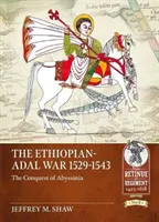 Der Äthiopisch-Adalische Krieg 1529-1543: Die Eroberung Abessiniens - The Ethiopian-Adal War 1529-1543: The Conquest of Abyssinia