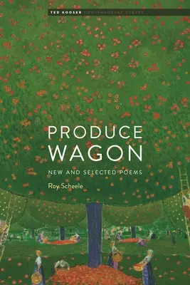 Produce Wagon: Neue und ausgewählte Gedichte - Produce Wagon: New and Selected Poems