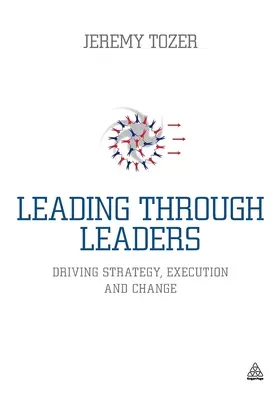 Führen durch Führungskräfte: Strategie, Umsetzung und Wandel vorantreiben - Leading Through Leaders: Driving Strategy, Execution and Change