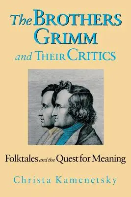 Die Brüder Grimm und ihre Kritiker: Volksmärchen und die Suche nach ihrem Sinn - Brothers Grimm and Their Critics: Folktales and the Quest for Meaning